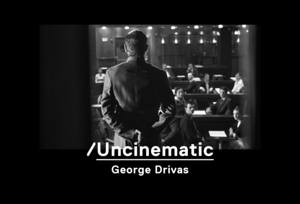 George Drivas. Uncinematic