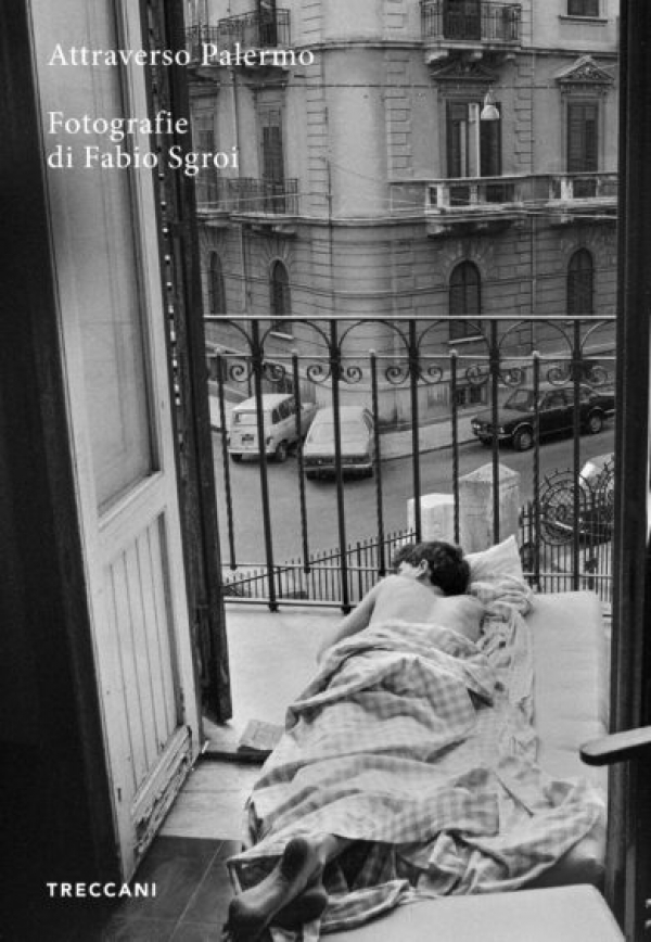 Attraverso Palermo. Secondo volume della collana &ldquo;Grandi citt&agrave; grandi fotografi&rdquo; di Treccani, il libro racconta la citt&agrave; siciliana attraverso la lente di Fabio Sgroi, noto fotografo collaboratore negli anni Ottanta del quotidiano &ldquo;L&rsquo;Ora&rdquo; di Palermo
