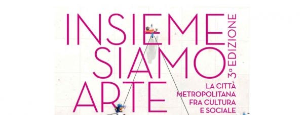 Insieme siamo arte. La citt&agrave; metropolitana fra arte e cultura
