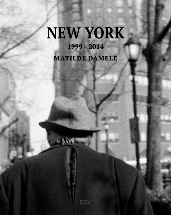 New York 1999-2014. Il libro di Matilde Damele pubblicato da Dcv Books: una raccolta di fotografie di strada realizzate durante il lungo soggiorno americano della fotografa bolognese
