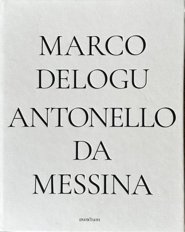 Marco Delogu, Antonello Da Messina. Cinque capolavori di Antonello Da Messina e sei ritratti realizzati da Marco Delogu in un leporello in 200 copie firmate e numerate edito da Punctum Press